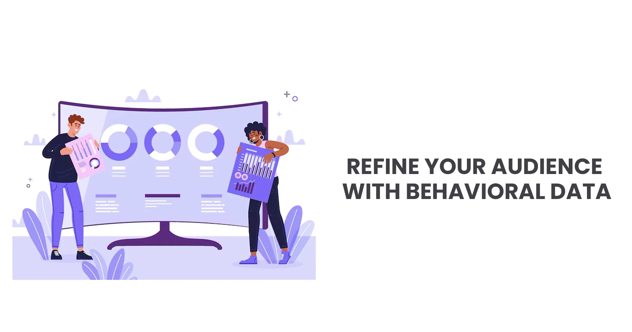 behavioral-data Refine Your Audience with Behavioral Data